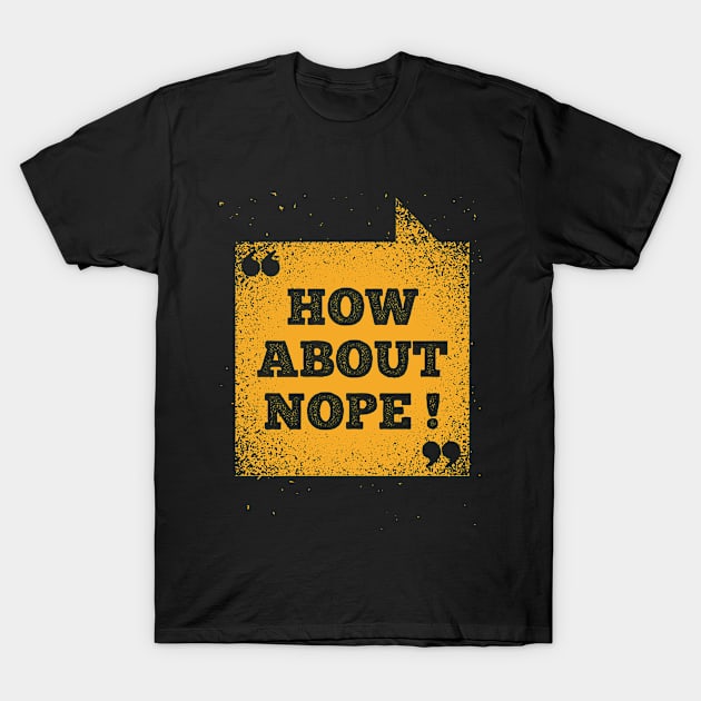 Funny Saying - How About Nope T-Shirt by Kudostees